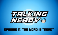 Talking Nerdy S5E11 - The Word is "Nerd"