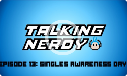 Talking Nerdy S5E13 - Singles Awareness Day!