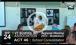 VT School Bd Assoc Mtg 9/24/15 - Act 46, School Consolidation