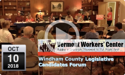Vermont Workers Center: Windham County Legislative Candidates Forum - 10/10/18