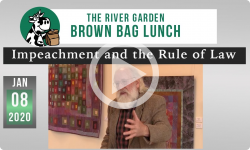 River Garden Brown Bag Series: Impeachment and the Rule of Law 1/8/20