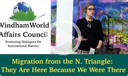 Windham World Affairs Council: Migration from the N. Triangle: They Are Here Because We Were There
