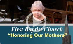 First Baptist Church: Honoring Our Mothers