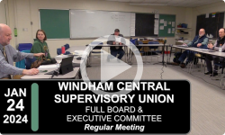 Windham Central Supervisory Union: WCSU Bd and Exec. Comm. Mtg 1/24/24