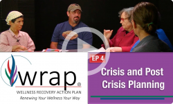 WRAP - Wellness Recovery Action Plan: Ep 4 - Crisis and Post Crisis Planning