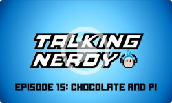 Talking Nerdy S5E15 - Chocolate and Pi