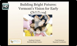 Southeastern VT Building Bright Futures: VT Vision for Early Childhood