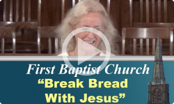 First Baptist Church: Break Bread With Jesus