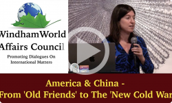 Windham World Affairs Council: America & China - From 'Old Friends' to The 'New Cold War'