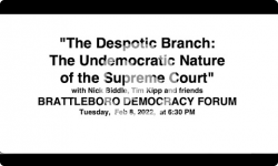 Brattleboro Democracy Forum: The Despotic Branch 2/8/22