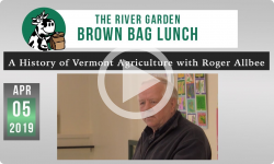River Garden Brown Bag Lunch Series: A History of Vermont Agriculture 4/5/19