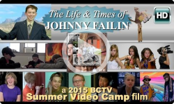 The Life and Times of Johnny Failin : BCTV's 2015 Summer Video Camp Main Attraction